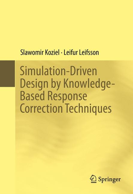 Simulation-Driven Design by Knowledge-Based Response Correction Techniques - Slawomir Koziel, Leifur Leifsson