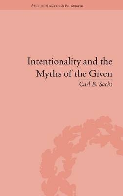 Intentionality and the Myths of the Given - Carl B Sachs