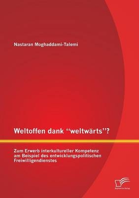 Weltoffen dank “weltwärts”? Zum Erwerb interkultureller Kompetenz am Beispiel des entwicklungspolitischen Freiwilligendienstes