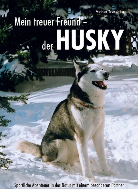 Mein treuer Freund - der Husky - Volker Truschka