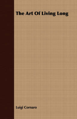 The Art Of Living Long - Luigi Cornaro