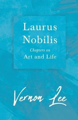 Laurus Nobilis, Chapters On Art And Life - Vernon Lee