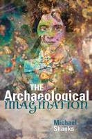 Archaeological Imagination -  Michael Shanks