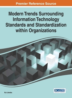Modern Trends Surrounding Information Technology Standards and Standardization within Organizations - Kai Jakobs