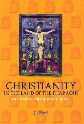 Christianity in the Land of the Pharaohs - Jill Kamil