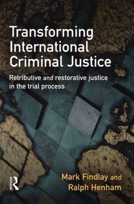 Transforming International Criminal Justice - Mark Findlay, Ralph Henham