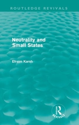 Neutrality and Small States (Routledge Revivals) - Efraim Karsh