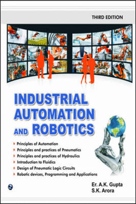 Industrial Automation and Robotics - A. K. Gupta, S. K. Arora