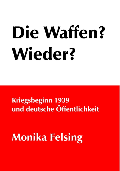 Die Waffen? Wieder? - Monika Felsing