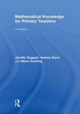Mathematical Knowledge for Primary Teachers - Andrew Davis, Maria Goulding, Jennifer Suggate