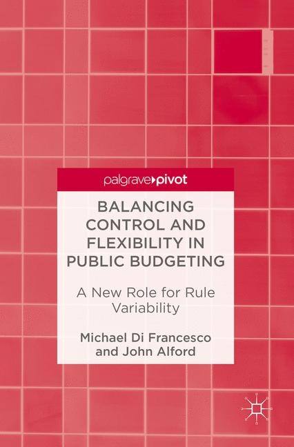 Balancing Control and Flexibility in Public Budgeting - Michael Di Francesco, John Alford