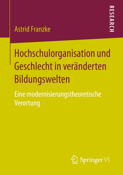 Hochschulorganisation und Geschlecht in ver&auml;nderten Bildungswelten -  Astrid Franzke