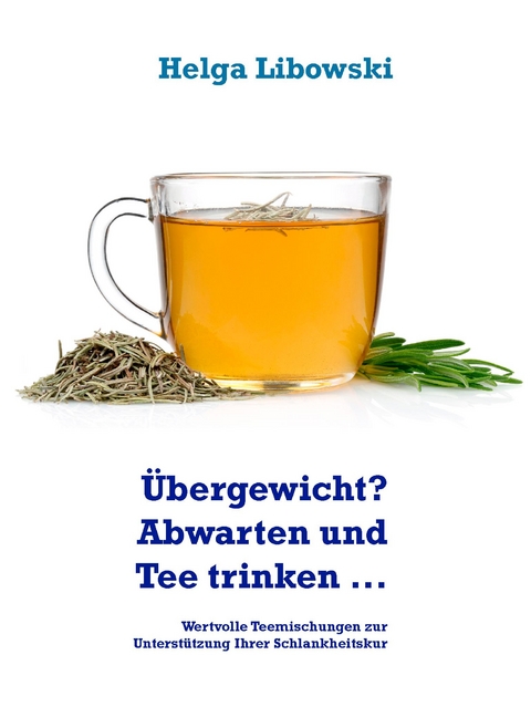 &Uuml;bergewicht? Abwarten und Tee trinken ... - Helga Libowski