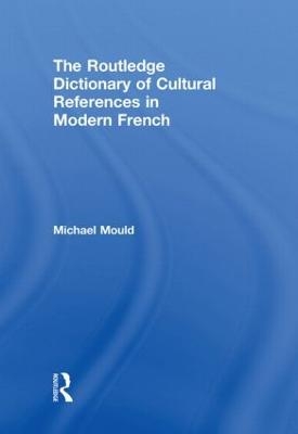 The Routledge Dictionary of  Cultural References in Modern French - Michael Mould