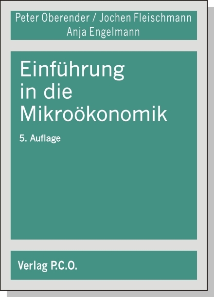 Einf&uuml;hrung in die Mikro&ouml;konomik - Peter O. Oberender, Jochen Fleischmann, Anja S. Engelmann