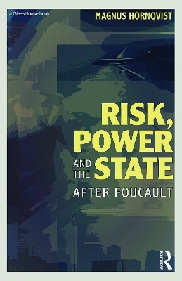 Risk, Power and the State - Magnus H&ouml;rnqvist