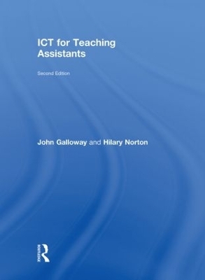 ICT for Teaching Assistants - John Galloway, Hilary Norton
