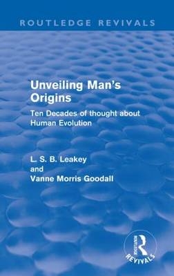 Unveiling Man's Origins (Routledge Revivals) - L. S. B. Leakey, Vanne Morris Goodall