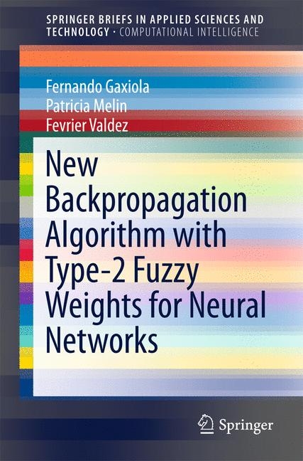 New Backpropagation Algorithm with Type-2 Fuzzy Weights for Neural Networks - Fernando Gaxiola, Patricia Melin, Fevrier Valdez
