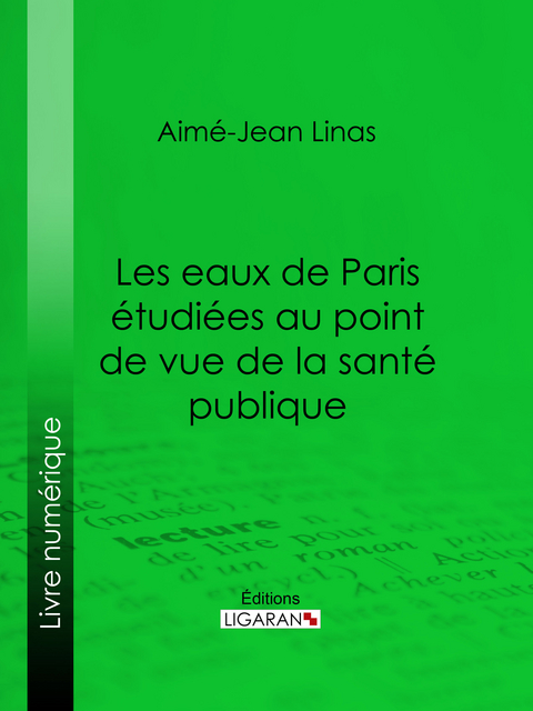 Les eaux de Paris étudiées au point de vue de la santé publique -  Ligaran, Aimé-Jean Linas
