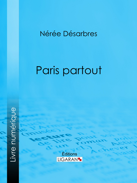 Paris partout - N&eacute;r&eacute;e D&eacute;sarbres,  Ligaran