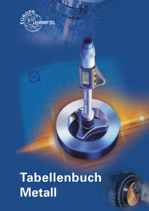 Tabellenbuch Metall - Roland Gomeringer, Max Heinzler, Roland Kilgus, Volker Menges, Friedrich N&auml;her, Stefan Oesterle, Claudius Scholer, Andreas Stephan, Falko Wieneke