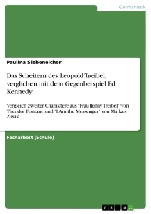 Das Scheitern des Leopold Treibel, verglichen mit dem Gegenbeispiel Ed Kennedy - Paulina Siebeneicher