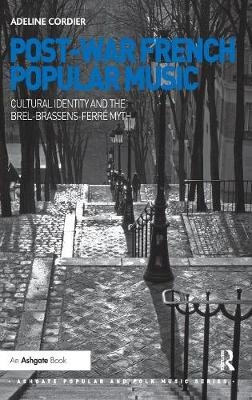 Post-War French Popular Music: Cultural Identity and the Brel-Brassens-Ferr&eacute; Myth - Adeline Cordier