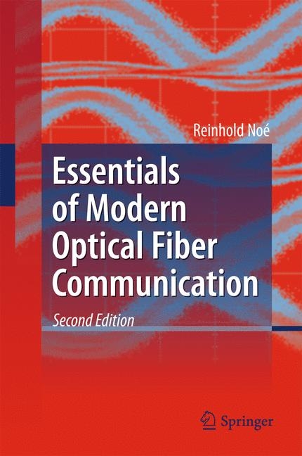Essentials of Modern Optical Fiber Communication - Reinhold No&eacute;