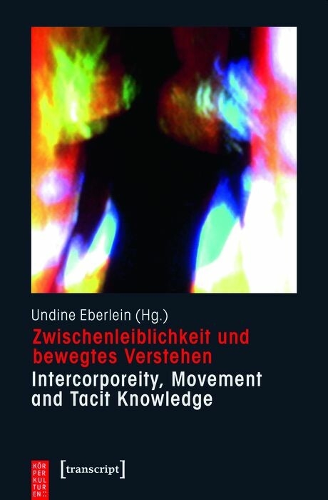 Zwischenleiblichkeit und bewegtes Verstehen – Intercorporeity, Movement and Tacit Knowledge - 