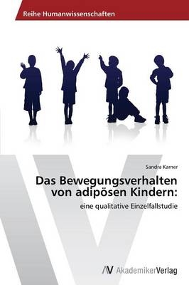 Das Bewegungsverhalten von adip&ouml;sen Kindern: - Sandra Karner