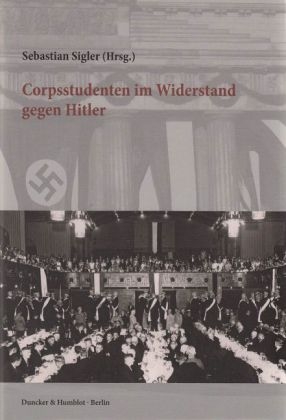 Corpsstudenten im Widerstand gegen Hitler. - 