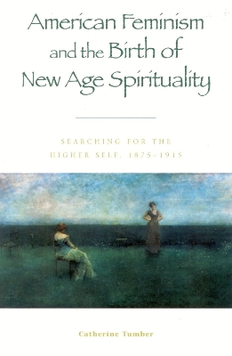 American Feminism and the Birth of New Age Spirituality - Catherine Tumber
