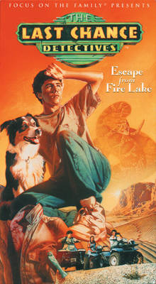Escape from Fire Lake (Last Chance Detectives, Vol. 2) -  Focus on the Family Films