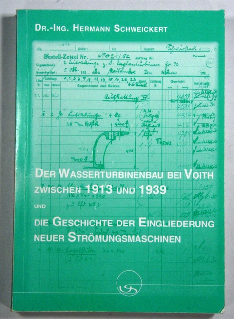 Der Wasserturbinenbau bei Voith zwischen 1913 und 1939 und die Geschichte der Eingliederung neuer Strömungsmaschinen - Hermann Schweickert
