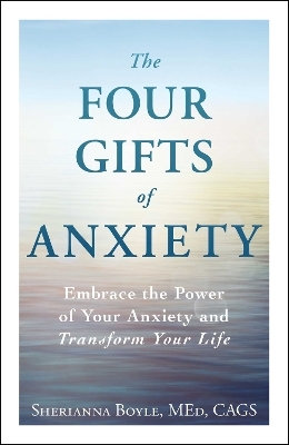 The Four Gifts of Anxiety - Sherianna Boyle