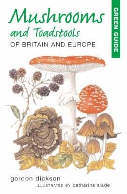 Green Guide to Mushrooms And Toadstools Of Britain And Europe