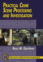 Practical Crime Scene Processing and Investigation - Ross M. Gardner, Donna Krouskup