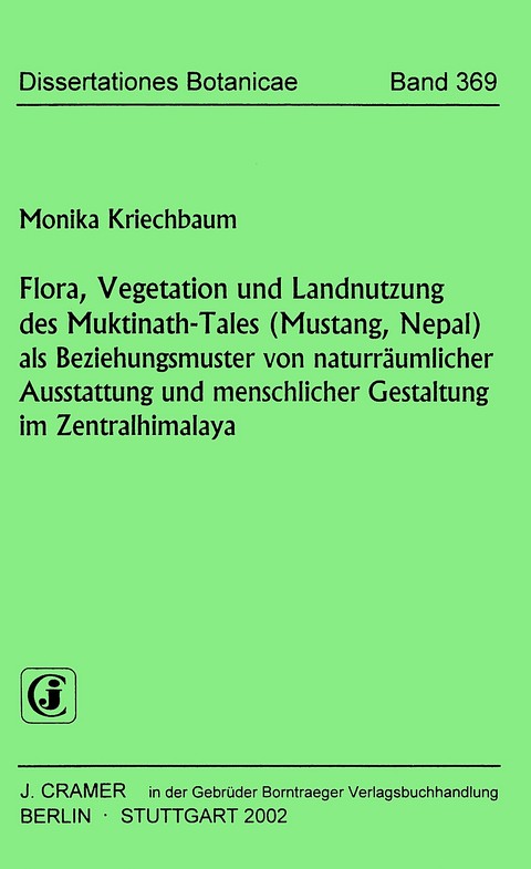 Flora, Vegetation und Landnutzung des Muktinath-Tales (Mustang, Nepal) als Beziehungsmuster von naturr&auml;umlicher Ausstattung und menschlicher Gestaltung im Zentralhimalaya - Monika Kriechbaum