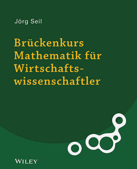 Br&uuml;ckenkurs Mathematik f&uuml;r Wirtschaftswissenschaftler - J&ouml;rg Seil