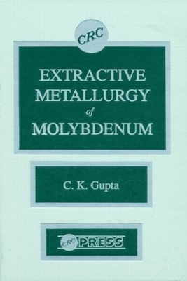 Extractive Metallurgy of Molybdenum - C. K. Gupta