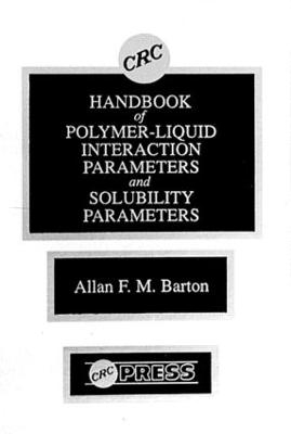 Handbook of Poylmer-Liquid Interaction Parameters and Solubility Parameters - Allan F.M. Barton