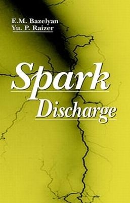 Spark Discharge - Eduard M. Bazelyan, Yuri P. Raizer