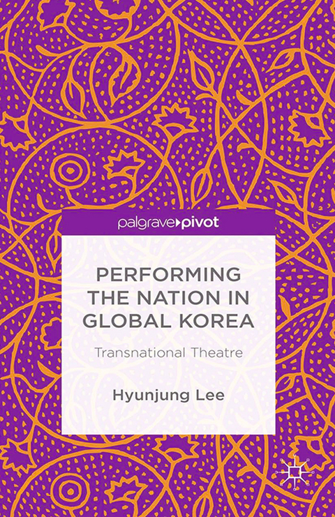 Performing the Nation in Global Korea - H. Lee, Hyunjung Lee