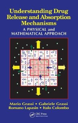 Understanding Drug Release and Absorption Mechanisms - Mario Grassi, Gabriele Grassi, Romano Lapasin, Italo Colombo