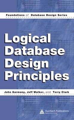 Logical Database Design Principles - John Garmany, Jeff Walker, Terry Clark