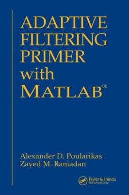 Adaptive Filtering Primer with MATLAB - Alexander D. Poularikas