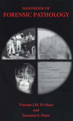 Handbook of Forensic Pathology - M.D. DiMaio  Vincent J.M., M.D. Dana  Suzanna E.