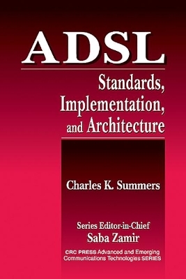 ADSL Standards, Implementation, and Architecture - Charles K. Summers