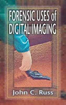 Forensic Uses of Digital Imaging - John C. Russ